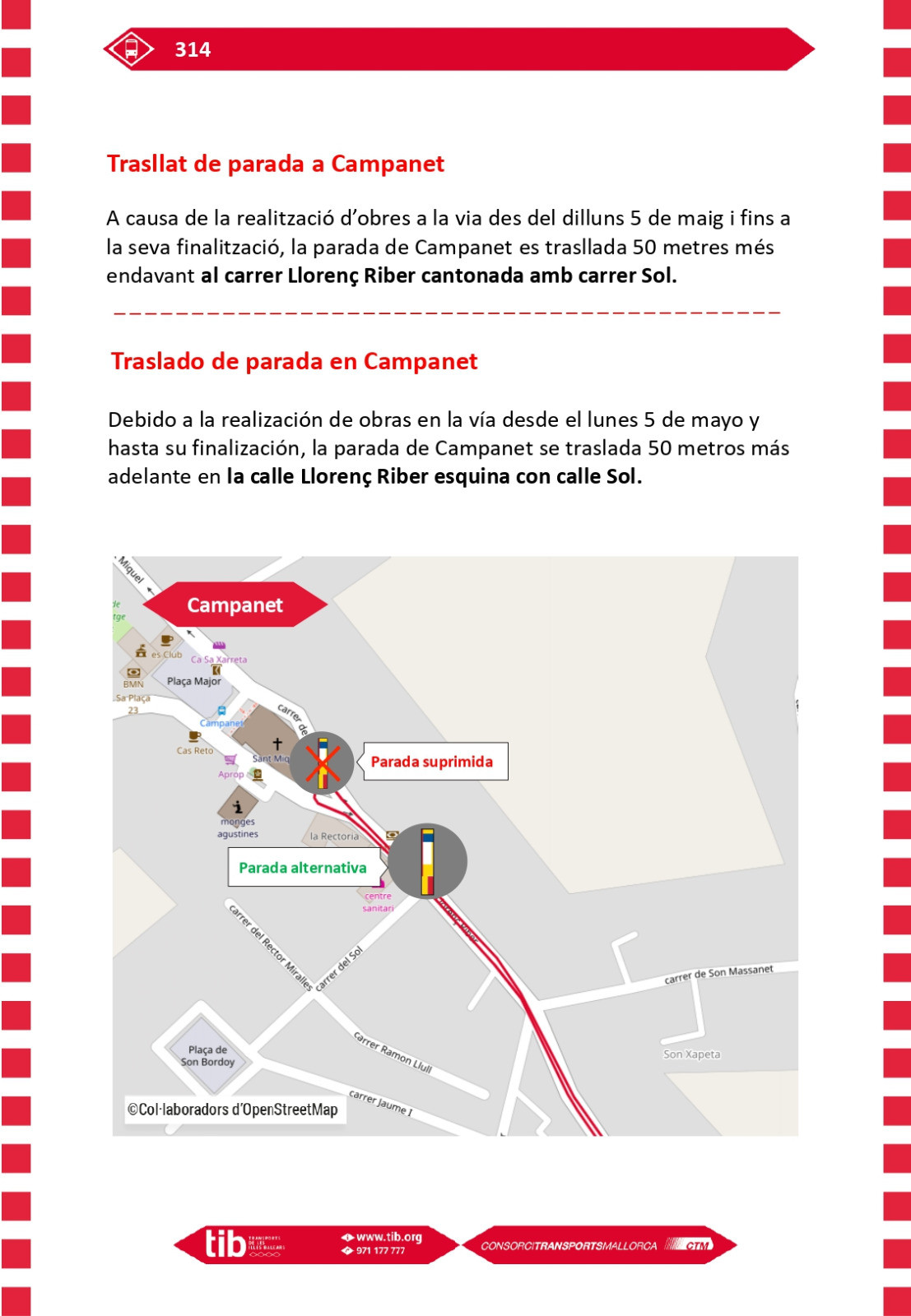 A causa de la realització d’obres a la via des del dilluns 5 de maig i fins a la seva finalització, la parada de Campanet es trasllada 50 metres més endavant al carrer Llorenç Riber cantonada amb carrer Sol.
